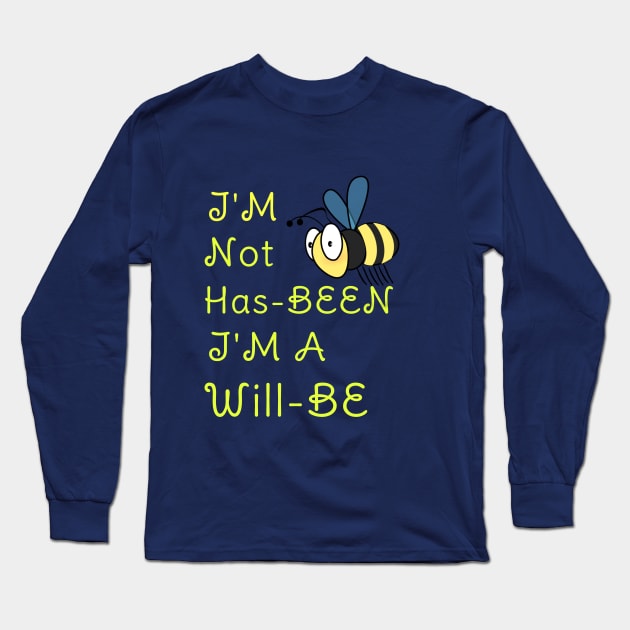 I'M Not Has-BEEN I'M A Will -BEE Funny Pun Gift For Bees Lovers Long Sleeve T-Shirt by klimentina